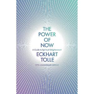 The Power Of Now: A Guide To Spiritual Enlightenment by Eckhart Tolle