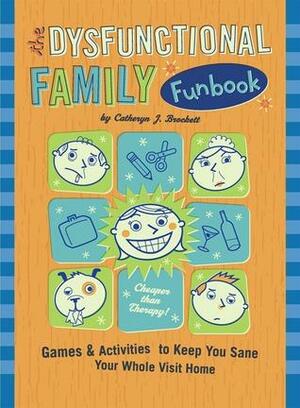 The Dysfunctional Family Funbook: Games & Activities to Keep You Sane Your Whole Visit Home by Catheryn J. Brockett, Jason Kayser