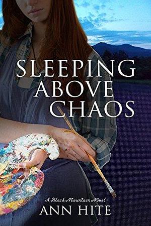 Sleeping Above Chaos: A Black Mountain Novel by Ann Hite, Ann Hite