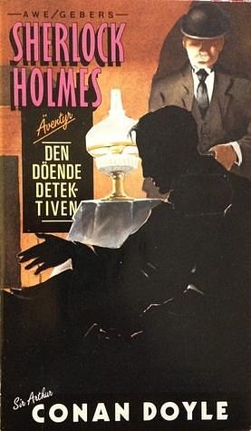 Den döende detektiven by Arthur Conan Doyle, K. Arne Blom, Ulf Durling