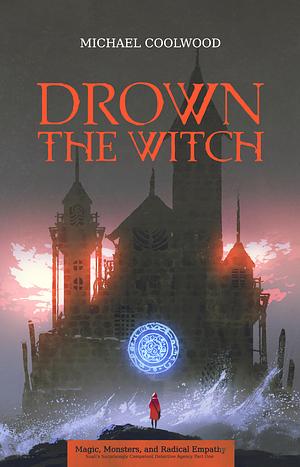 Drown the Witch by Michael Coolwood