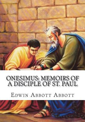 Onesimus: Memoirs of a Disciple of St. Paul by Edwin A. Abbott