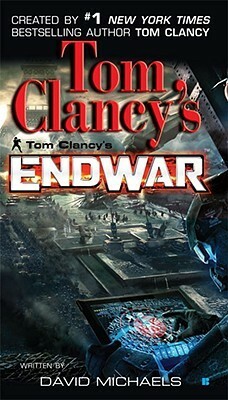 EndWar by Grant Blackwood, Tom Clancy, David Michaels