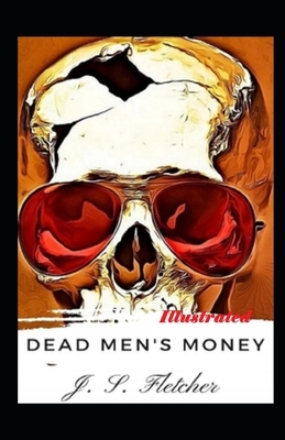 Dead Men's Money Illustrated by Joseph Smith Fletcher