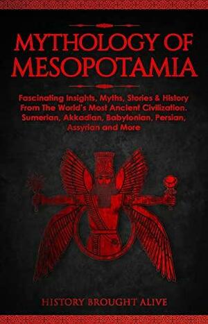 The Mythology of Mesopotamia by History Brought Alive