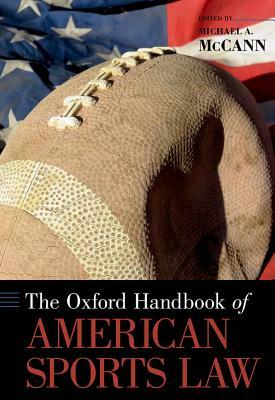Oxford Handbook of American Sports Law by Michael A. McCann