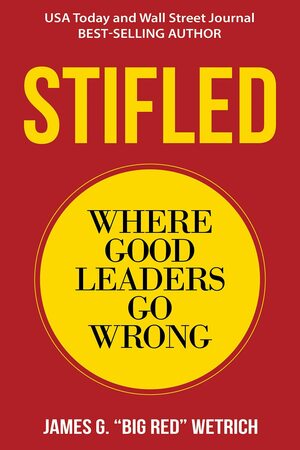 Stifled: Where Good Leaders Go Wrong by James G. Wetrich