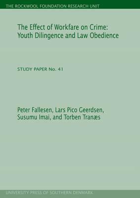 The Effect of Workfare on Crime: Youth Diligence and Law Obedience (the Rockwool Foundation Research Unit. Study Paper No. 41) by Lars Pico Geerdsen, Peter Fallesen, Susumu Imai