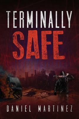 Terminally Safe by Daniel Martinez