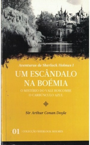 Um Escândalo na Boémia / O Mistério do Vale Boscombe / O Carbúnculo Azul (Aventuras de Sherlock Holmes I) by Arthur Conan Doyle