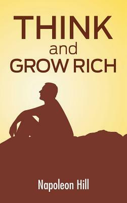 Think And Grow Rich: The Secret To Wealth Updated For The 21St Century by Napoleon Hill