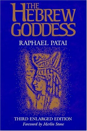 The Hebrew Goddess by Merlin Stone, Raphael Patai