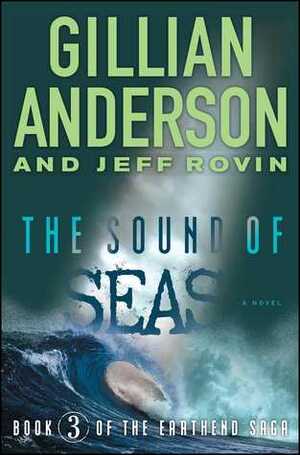 The Sound of Seas: Book 3 of The EarthEnd Saga by Gillian Anderson, Jeff Rovin