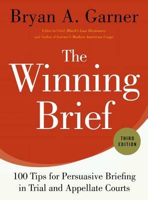 The Winning Brief: 100 Tips for Persuasive Briefing in Trial and Appellate Courts by Bryan A. Garner