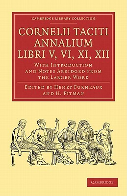 Cornelii Taciti Annalium, Libri V, VI, XI, XII: With Introduction and Notes Abridged from the Larger Work by Tacitus