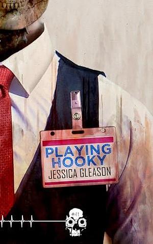 Playing Hooky by Jessica Gleason, Jessica Gleason