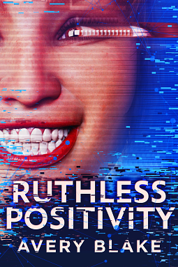 Ruthless Positivity by Avery Blake