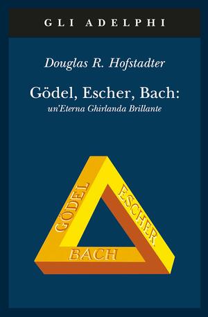 Gödel, Escher, Bach: un'Eterna Ghirlanda Brillante by Douglas R. Hofstadter