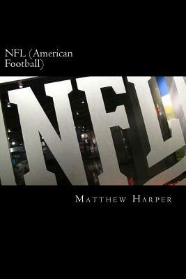 NFL (American Football): A Fascinating Book Containing NFL Facts, Trivia, Images & Memory Recall Quiz: Suitable for Adults & Children by Matthew Harper