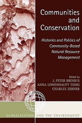 Communities and Conservation: Histories and Politics of Community-Based Natural Resource Management by Peter J. Brosius, Anna Lowenhaupt Tsing, Charles Zerner