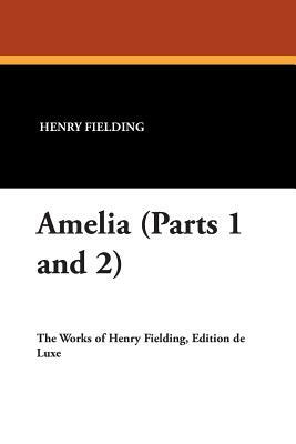 Amelia (Parts 1 and 2) by Henry Fielding