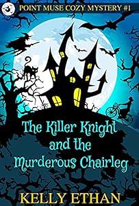 The Killer Knight and the Murderous Chairleg by Kelly Ethan