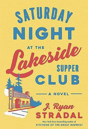 Saturday Night at the Lakeside Supper Club by J. Ryan Stradal