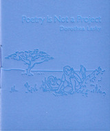 Poetry is Not a Project by Dorothea Lasky