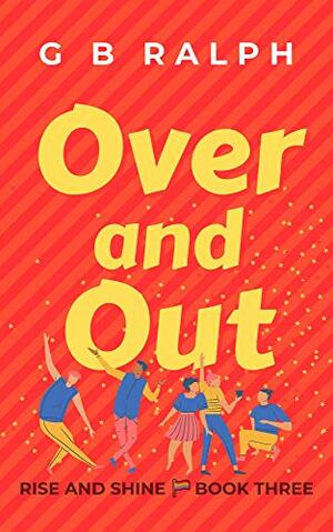 Over and Out by G.B. Ralph