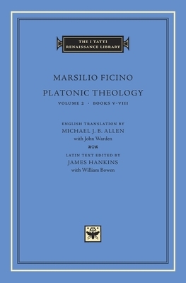 Platonic Theology: Books V-VIII by Marsilio Ficino