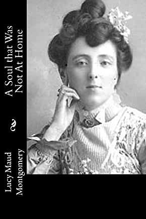 A Soul that is not at Home by L.M. Montgomery