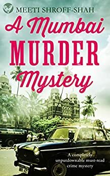 A Mumbai Murder Mystery by Meeti Shroff-Shah