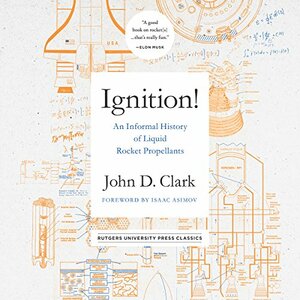 Ignition!: An Informal History of Liquid Rocket Propellants  by John Drury Clark