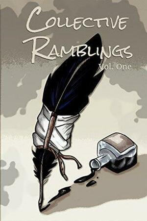 Collective Ramblings Volume One by Anthony Morgan-Clark, N.O.A. Rawle, Alexandra Peel, Kayla Krantz, David Martin, Dennis Barbee, Virginia Carraway, Steve Moore, John Langmaack