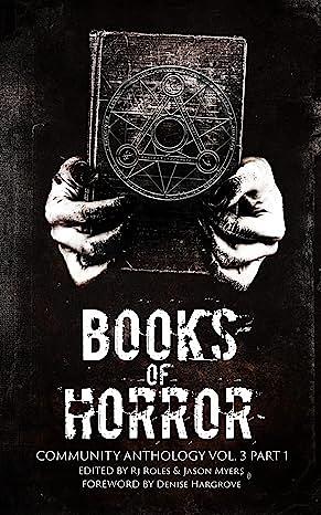 Books of Horror Community Anthology Vol. 3 Part 1 by Jason Myers, RJ Roles