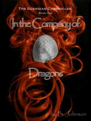 In the Company of Dragons (The Guardian Chronicles) by Barb Johnson, Sabrina Bourque, Dustin Schwartzle