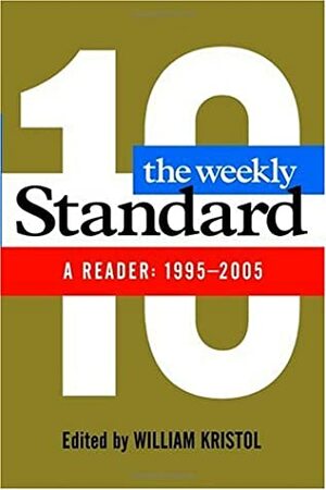 The Weekly Standard: A Reader: 1995-2005 by William Kristol