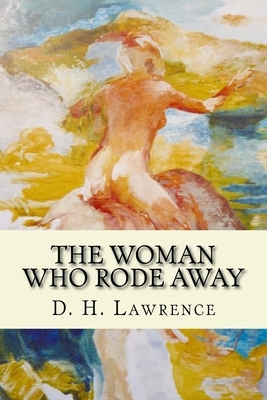 The woman who rode away and other stories by D.H. Lawrence