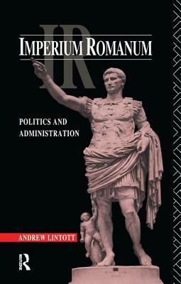 Imperium Romanum: Politics and Administration by Andrew Lintott