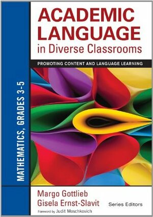 Academic Language in Diverse Classrooms: Mathematics, Grades 3-5: Promoting Content and Language Learning by Gisela Ernst-Slavit, Margo H. Gottlieb