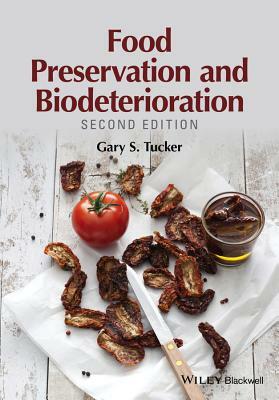 Food Preservation and Biodeterioration by Gary S. Tucker