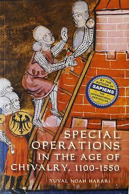 Special Operations in the Age of Chivalry, 1100-1550 by Yuval Noah Harari