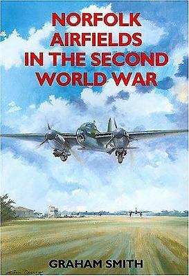 Norfolk Airfields in the Second World War by Graham Smith