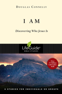 I Am: Discovering Who Jesus Is by Douglas Connelly