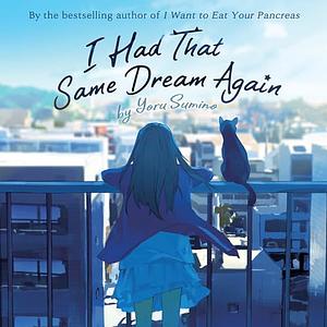 I Had That Same Dream Again (Novel) by Yoru Sumino