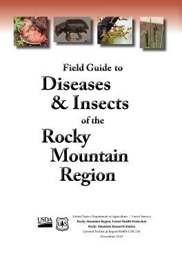 Field Guide to Diseases and Insects of the Rocky Mountain Region by Us Department of Agriculture, Rocky Mountain Research Station, Us Forest Service