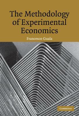 The Methodology of Experimental Economics by Francesco Guala