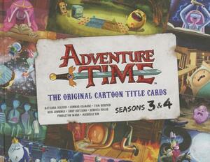 Adventure Time: The Original Cartoon Title Cards (Vol 2): The Original Cartoon Title Cards Seasons 3 & 4 by Pendleton Ward
