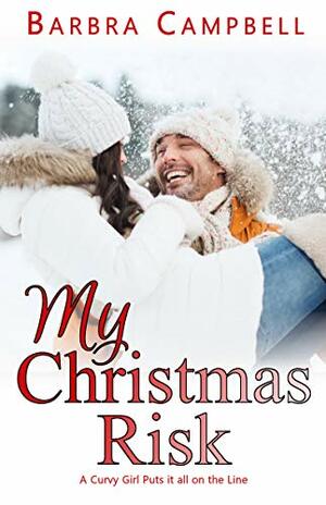 My Christmas Risk: A Curvy Girl Puts it All on the Line by Barbra Campbell