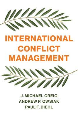 International Conflict Management by J Michael Greig